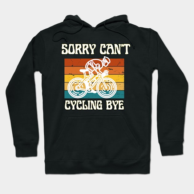 Sorry Can't Cycling Bye-Funny Cycling Quote Hoodie by Grun illustration 